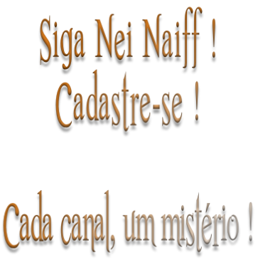 Siga Nei Naiff ! Cadastre-se !    Cada canal, um mistério !