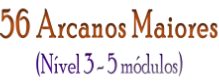 56 Arcanos Maiores (Nível 3 - 5 módulos)